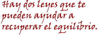 Hay dos leyes que te pueden ayudar a recuperar el equilibrio